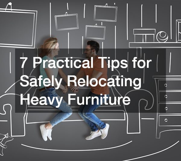 7 Practical Tips for Safely Relocating Heavy Furniture