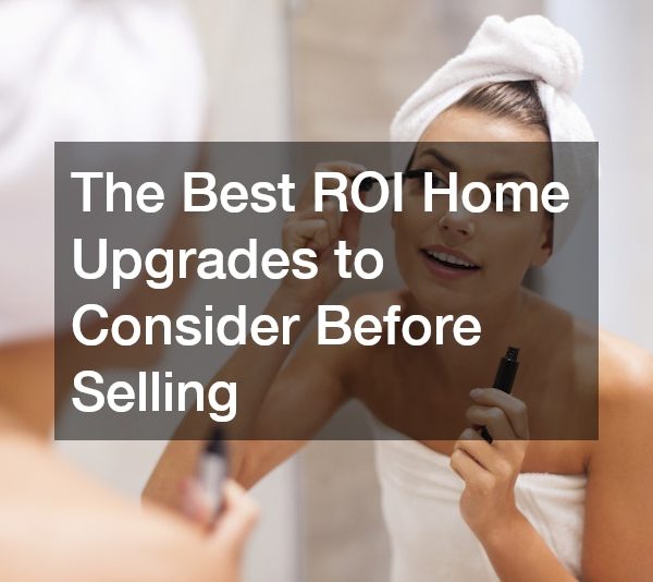 The Best ROI Home Upgrades to Consider Before Selling