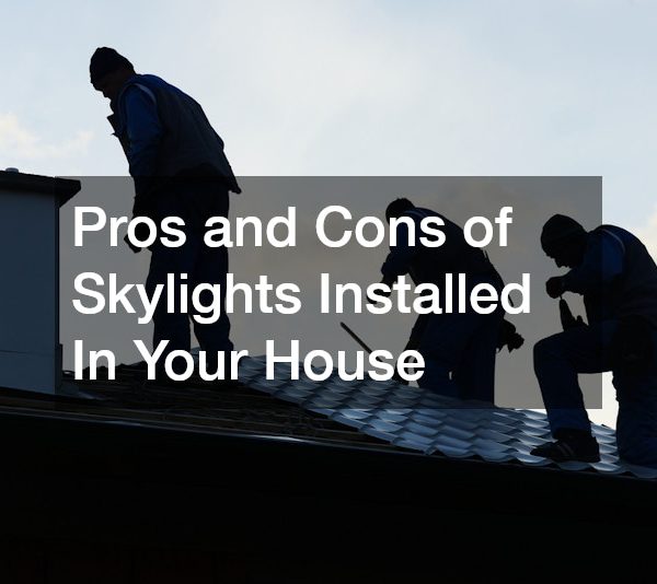 Pros and Cons of Skylights Installed In Your House