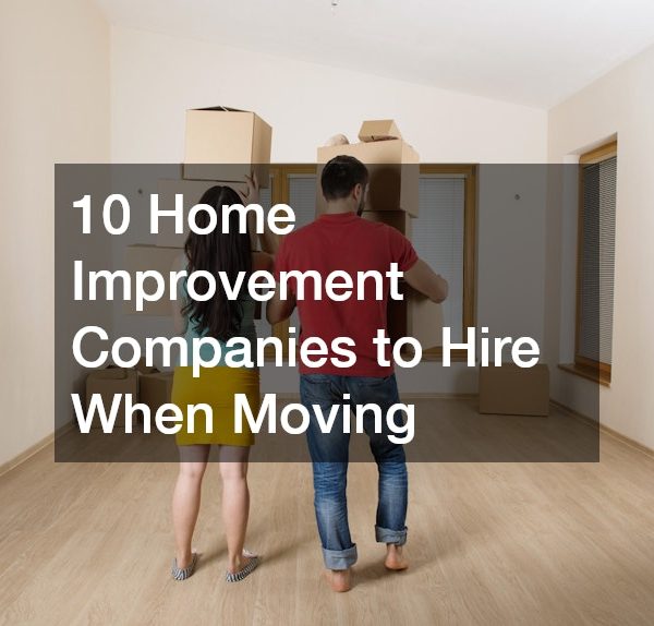 10 Home Improvement Companies to Hire When Moving