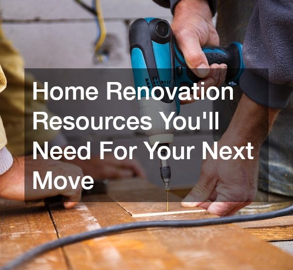 Home Renovation Resources Youll Need For Your Next Move