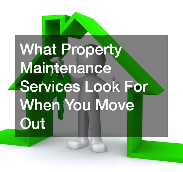 What Property Maintenance Services Look For When You Move Out