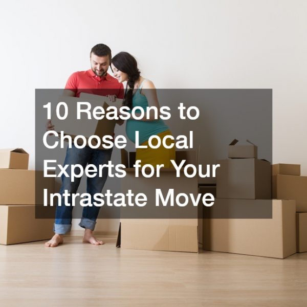 10 Reasons to Choose Local Experts for Your Intrastate Move