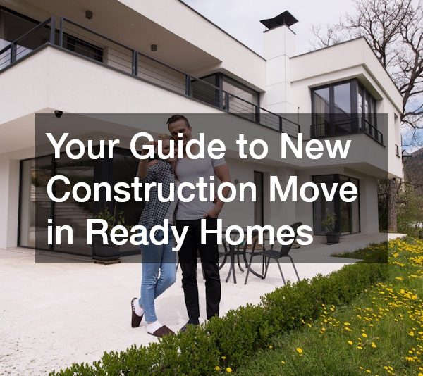 Your Guide to New Construction Move in Ready Homes