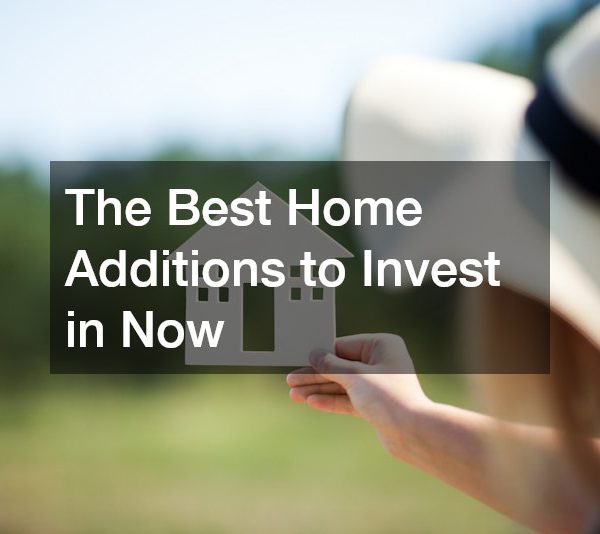 The Best Home Additions to Invest in Now